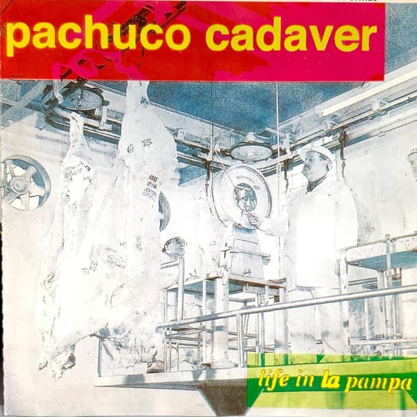 Pachuco Cadaver — Life In La Pampa