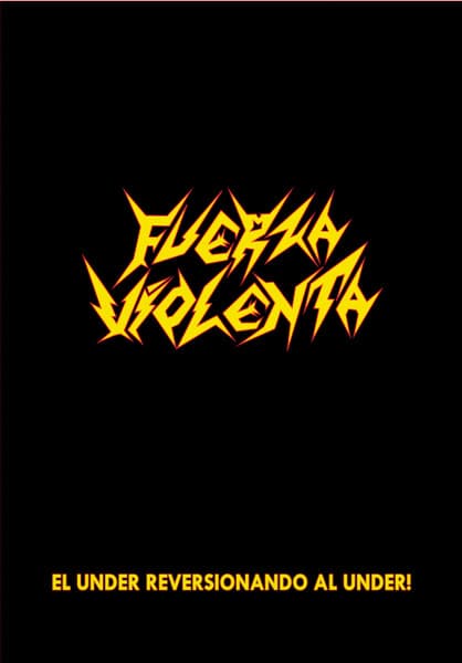 Fuerza Violenta — El Under Reversionando al Under