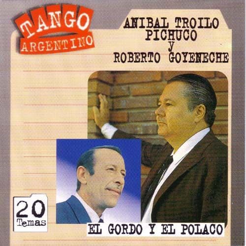 Aníbal Troilo Pichuco & Roberto Goyeneche — El Gordo Y El Polaco
