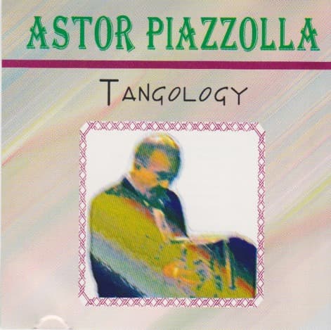 Astor Piazzolla — Tangology
