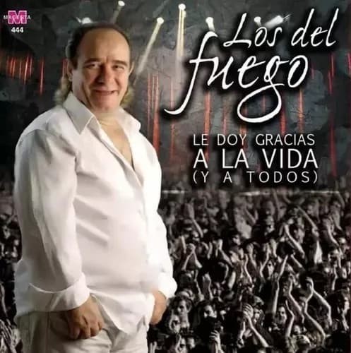 Los Del Fuego — Le Doy Gracias A La Vida (Y A Todos)