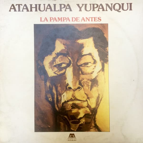 Atahualpa Yupanqui — La Pampa De Antes
