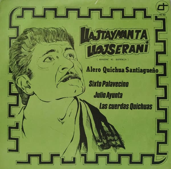 Sixto Palavecino & Julio D. Ayunta & Las Cuerdas Quichuas & Alero Quichua Santiagueño — Primer Disco Documental Del Canto Quichua