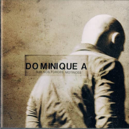 Dominique A — Sur Nos Forces Motrices