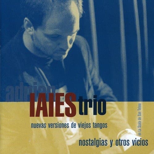 Adrian Iaies Trio — Nostalgias Y Otros Vicios - Nuevas Versionens De Viejos Tangos