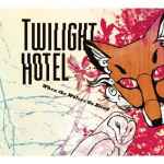 Twilight Hotel — When The Wolves Go Blind