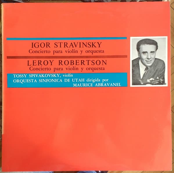 Igor Stravinsky & Leroy Robertson & Tossy Spivakovsky & Orquesta Sinfonica De Utah & Maurice Abravanel — Concierto Para Violin Y Orquesta - Concierto Para Violin Y Orquesta