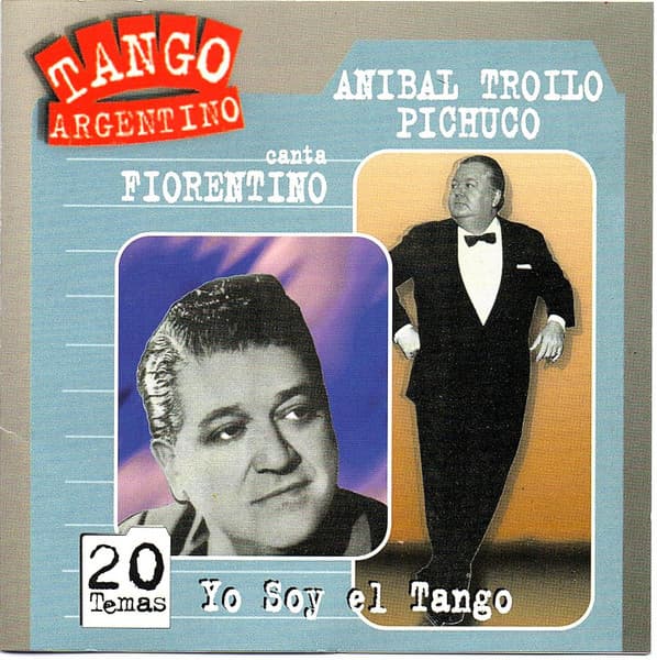 Aníbal Troilo & Francisco Fiorentino — Anibal Troilo Pichuco Canta Fiorentino - Yo Soy El Tango