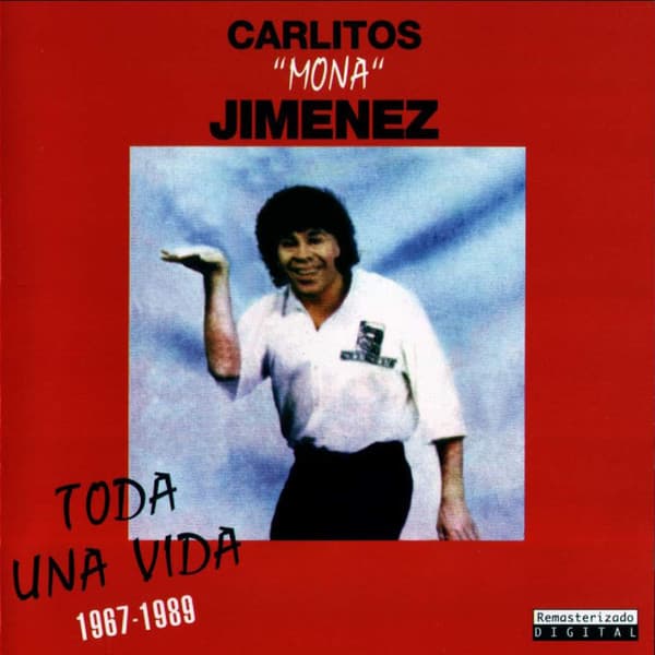 Carlitos "Mona" Jiménez — Toda Una Vida 1967-1989