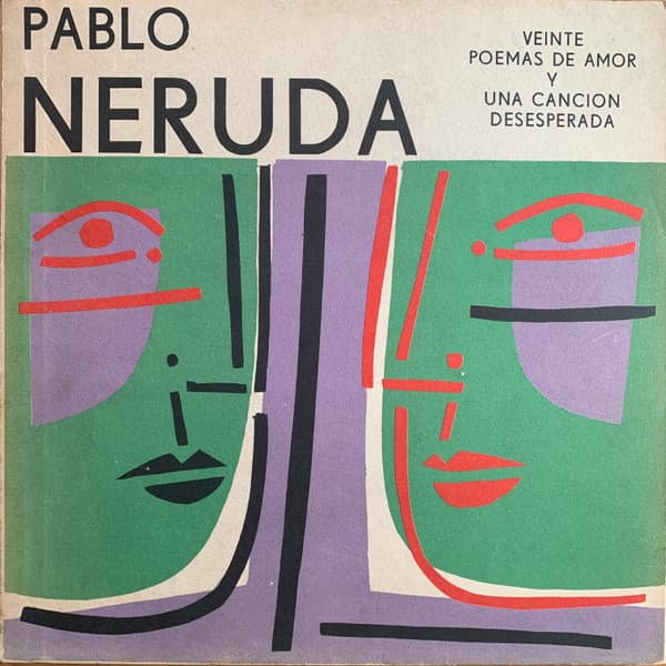 Pablo Neruda — Veinte Poemas De Amor Y Una Cancion Desesperada