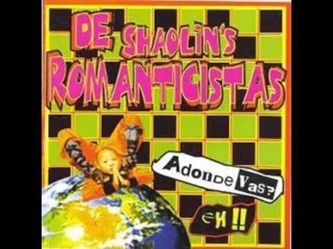 De Romanticistas Shaolin's — Adonde vas? Eh!!