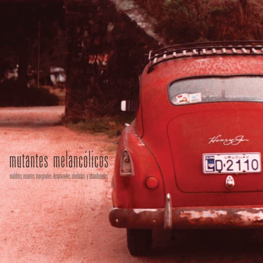 Mutantes Melancólicos — Malditos, Errantes, Marginales, Desplazados, Olvidados, Abandonados