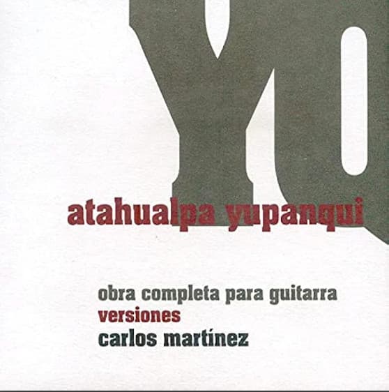Carlos Martínez — Atahualpa Yupanqui - Obra Completa Para Guitarra - Versiones