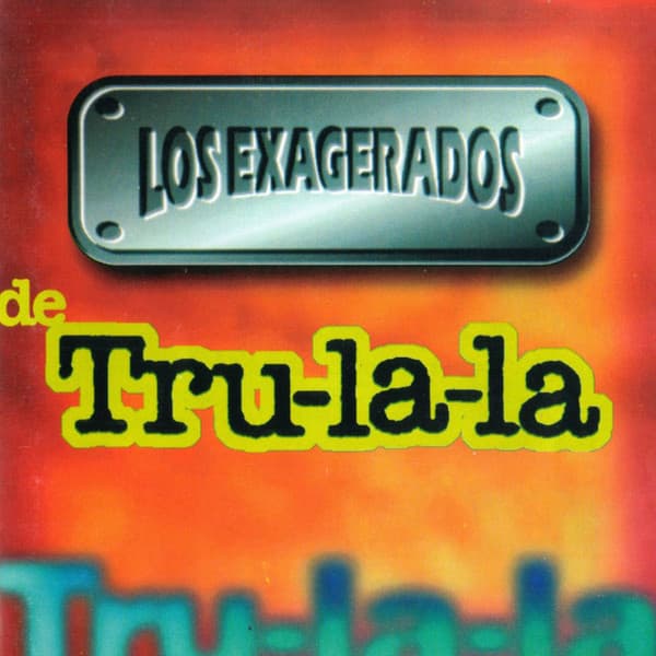 Tru-La-La — Los Exagerados De Tru-La-La