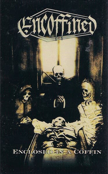 Encoffined — Enclosed In A Coffin