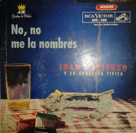 Juan D'Arienzo Y Su Orquesta Típica — No, No Me La Nombres